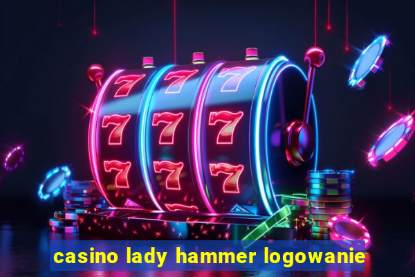 casino lady hammer logowanie