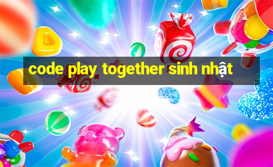 code play together sinh nhật