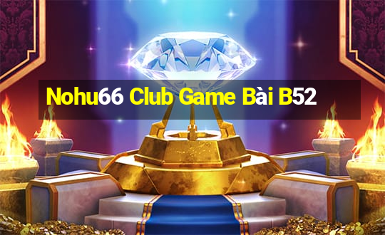 Nohu66 Club Game Bài B52