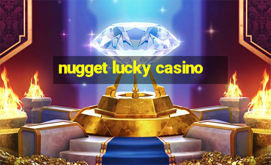 nugget lucky casino