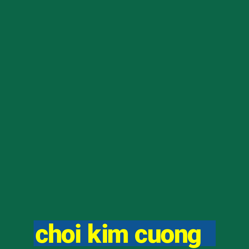 choi kim cuong