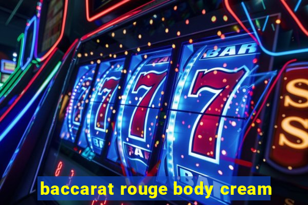 baccarat rouge body cream