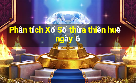 Phân tích Xổ Số thừa thiên huế ngày 6