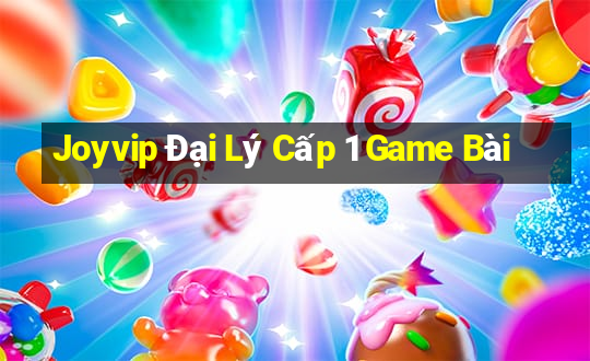 Joyvip Đại Lý Cấp 1 Game Bài