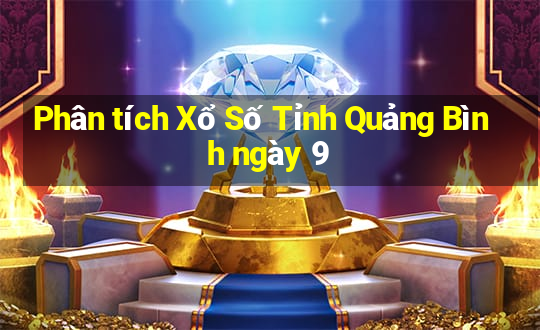 Phân tích Xổ Số Tỉnh Quảng Bình ngày 9