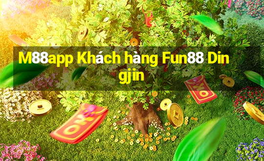 M88app Khách hàng Fun88 Dingjin