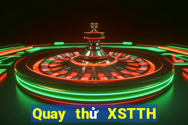 Quay thử XSTTH Thứ 6