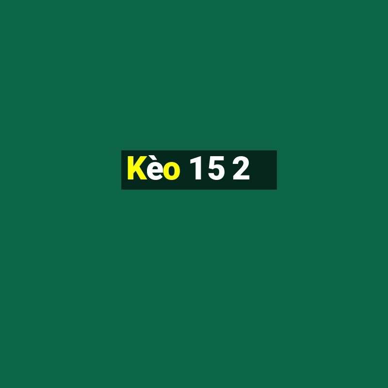 Kèo 1 5 2