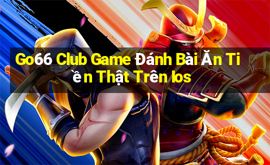 Go66 Club Game Đánh Bài Ăn Tiền Thật Trên Ios