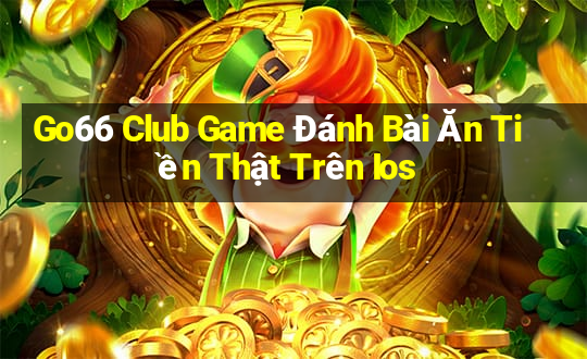 Go66 Club Game Đánh Bài Ăn Tiền Thật Trên Ios