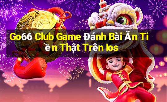 Go66 Club Game Đánh Bài Ăn Tiền Thật Trên Ios