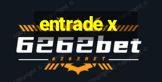 entrade x