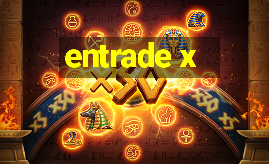 entrade x