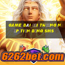 game bài đổi thưởng nạp tiền bằng sms