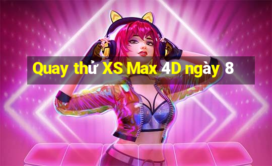 Quay thử XS Max 4D ngày 8