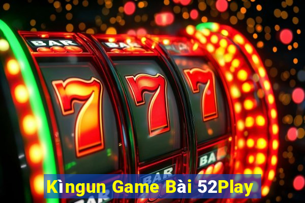 Kìngun Game Bài 52Play