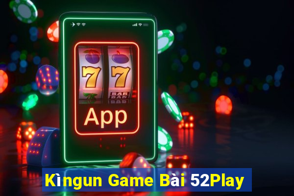 Kìngun Game Bài 52Play