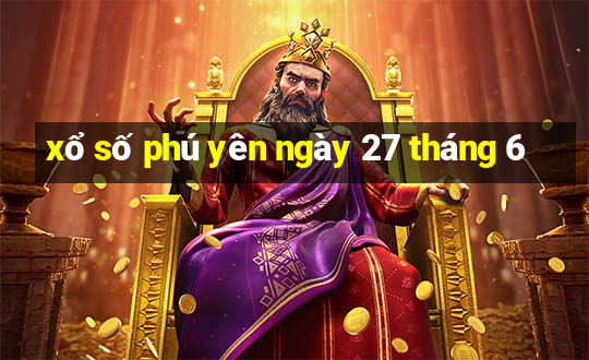 xổ số phú yên ngày 27 tháng 6