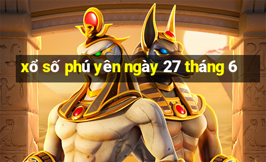 xổ số phú yên ngày 27 tháng 6