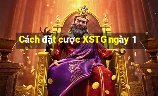 Cách đặt cược XSTG ngày 1