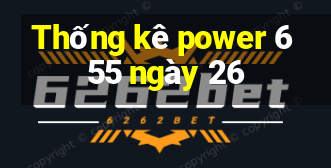 Thống kê power 6 55 ngày 26