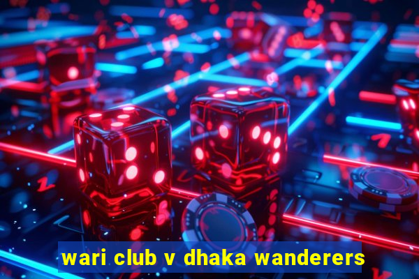 wari club v dhaka wanderers