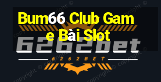 Bum66 Club Game Bài Slot