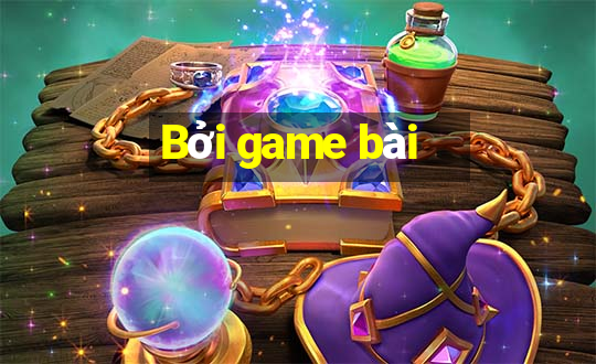 Bởi game bài