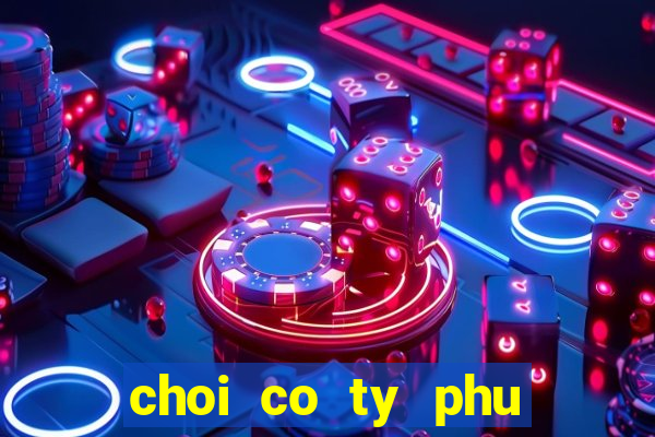 choi co ty phu tieng viet