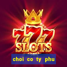 choi co ty phu tieng viet