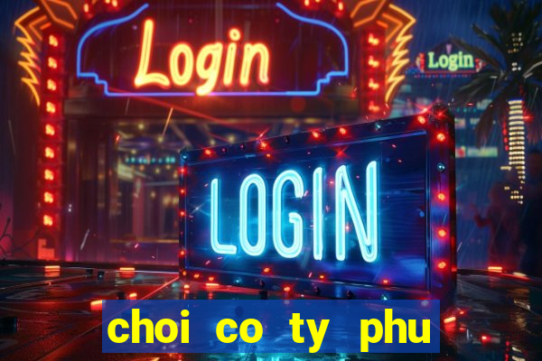 choi co ty phu tieng viet