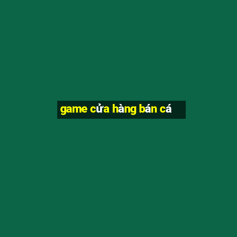 game cửa hàng bán cá