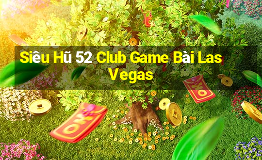 Siêu Hũ 52 Club Game Bài Las Vegas