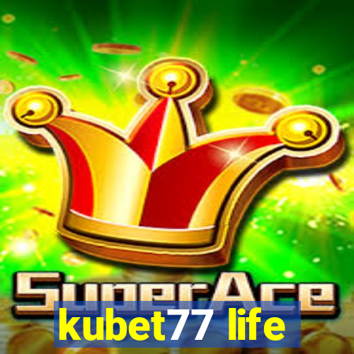 kubet77 life