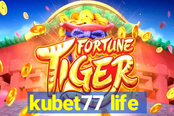 kubet77 life