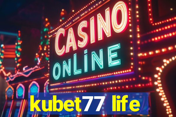 kubet77 life