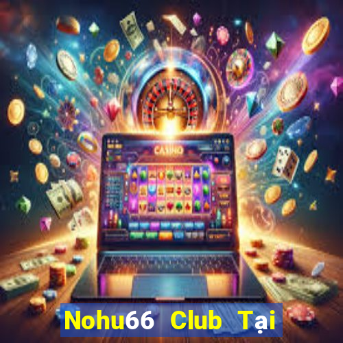 Nohu66 Club Tại Game Bài B52