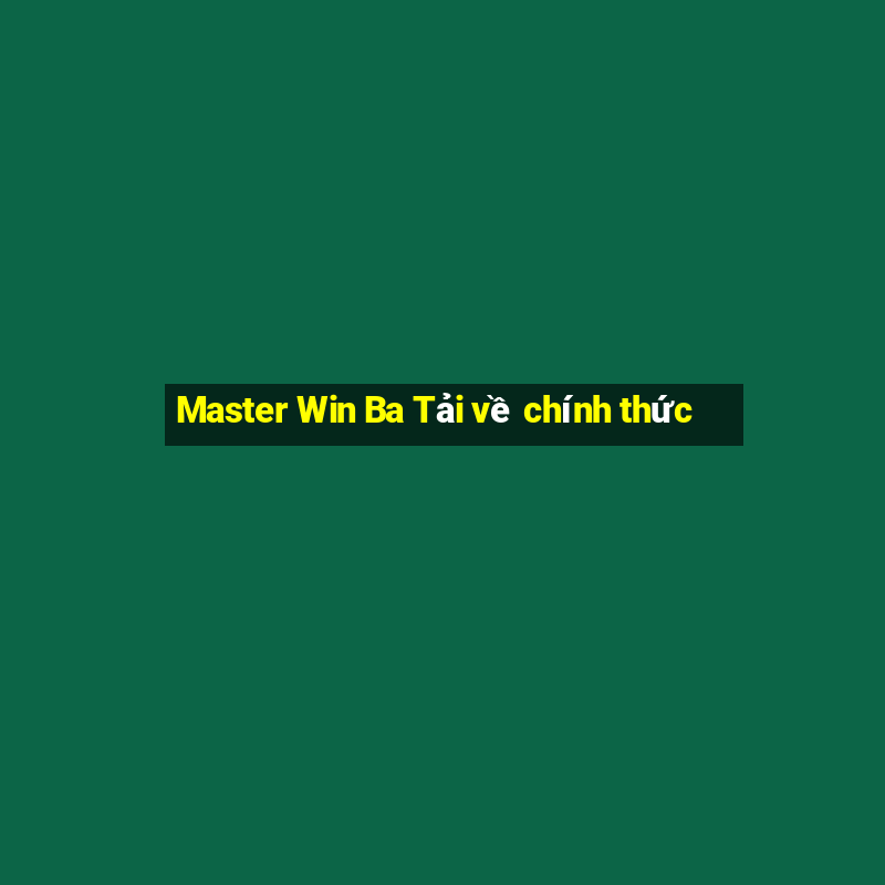 Master Win Ba Tải về chính thức