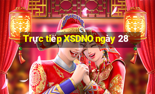 Trực tiếp XSDNO ngày 28