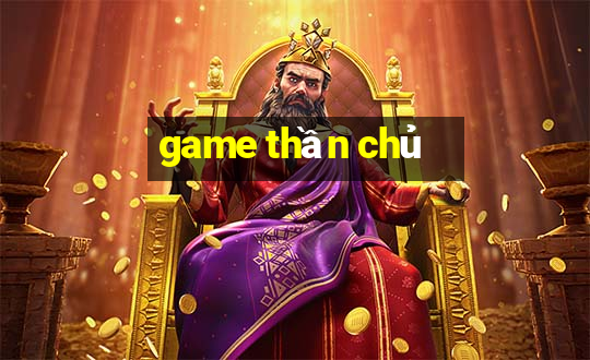 game thần chủ