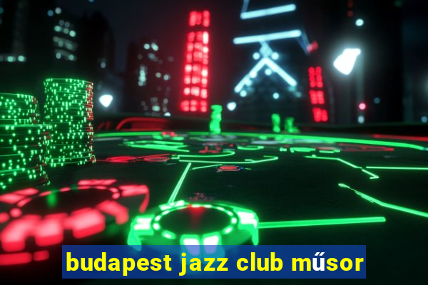 budapest jazz club műsor