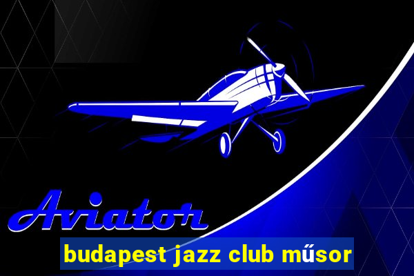 budapest jazz club műsor