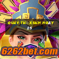 Quay thử XSHN ngày 25