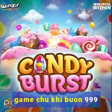 game chu khi buon 999