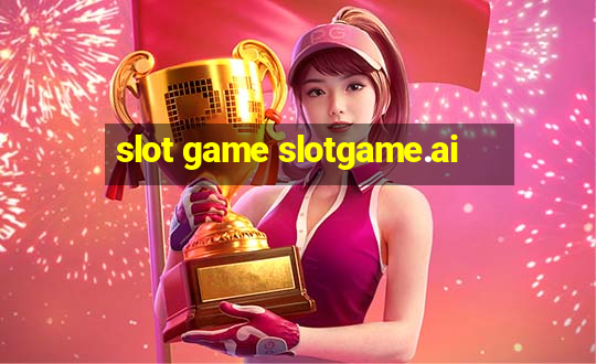 slot game slotgame.ai