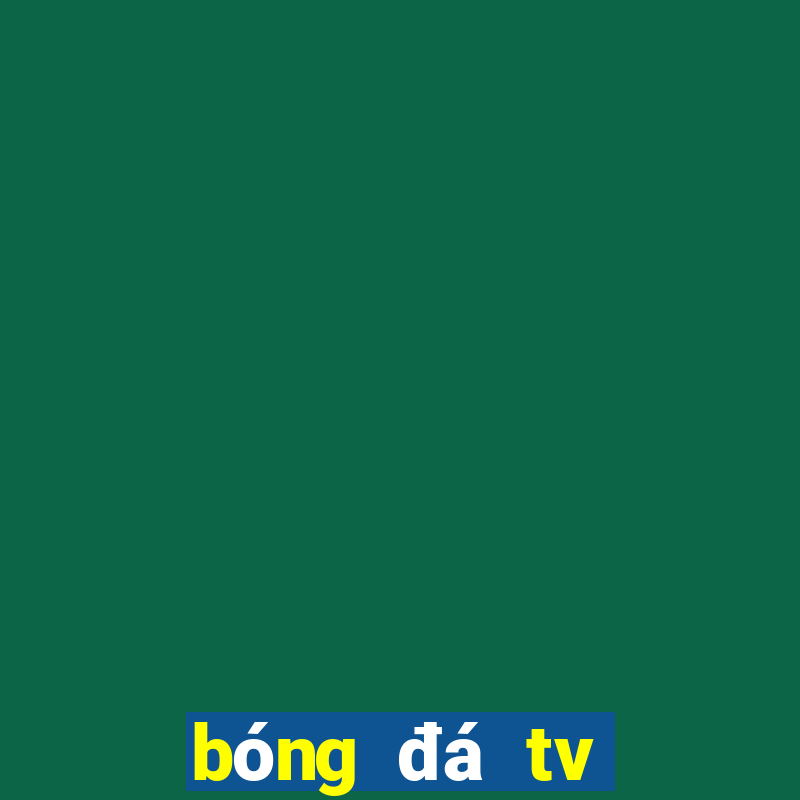 bóng đá tv trực tiếp