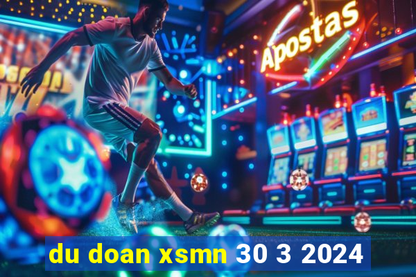 du doan xsmn 30 3 2024