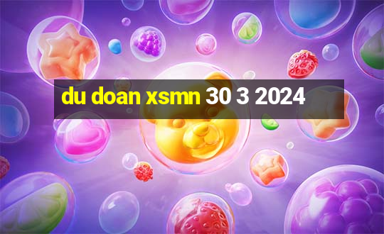 du doan xsmn 30 3 2024