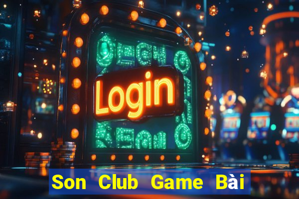 Son Club Game Bài Uy Tín Nhất 2024