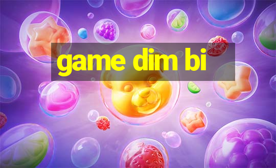 game dim bi